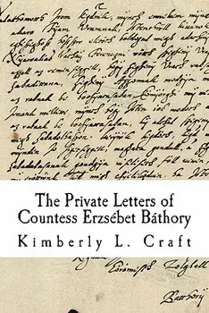 The Private Letters of Countess Erzs bet B thory, Paperback/Kimberly L. Craft