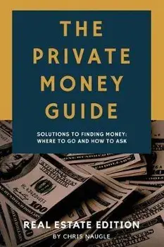 The Private Money Guide: Real Estate Edition: Solutions to Finding Money. Where to Go & How to Ask., Paperback/Lorissa Naugle