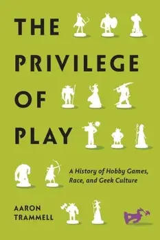 The Privilege of Play. A History of Hobby Games, Race, and Geek Culture, Paperback/***