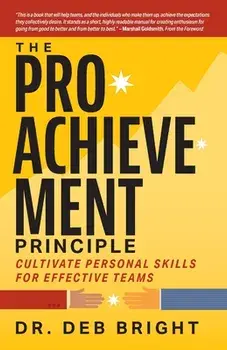 The Pro-Achievement Principle: Cultivate Personal Skills for Effective Teams, Paperback/Deborah Bright