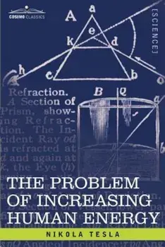 The Problem of Increasing Human Energy: With Special Reference to the Harnessing of the Sun's Energy, Paperback/Nikola Tesla