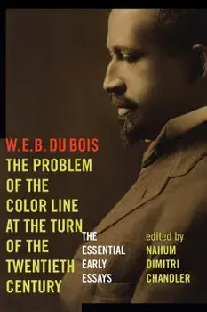 The Problem of the Color Line at the Turn of the Twentieth Century: The Essential Early Essays, Paperback/W. E. B. Du Bois