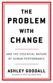 The Problem With Change. The Essential Nature of Human Performance, Paperback/Ashley Goodall