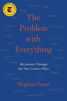 The Problem with Everything: My Journey Through the New Culture Wars, Paperback/Meghan Daum