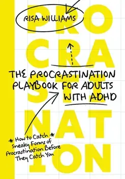 The Procrastination Playbook for Adults with ADHD. How to Catch Sneaky Forms of Procrastination Before They Catch You, Illustrated ed, Paperback/Risa Williams