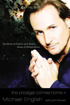 The Prodigal Comes Home: My Story of Failure and God's Story of Redemption, Paperback/Michael English