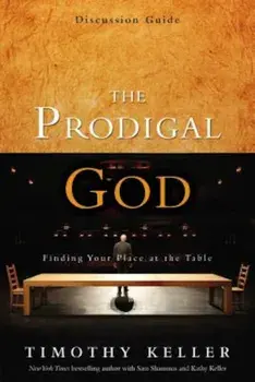 The Prodigal God Discussion Guide: Finding Your Place at the Table, Paperback/Timothy Keller