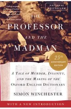 The Professor and the Madman: A Tale of Murder, Insanity, and the Making of the Oxford English Dictionary - Simon Winchester
