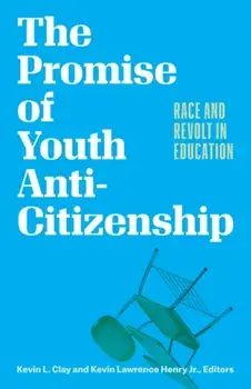 The Promise of Youth Anti-Citizenship. Race and Revolt in Education, Paperback/***