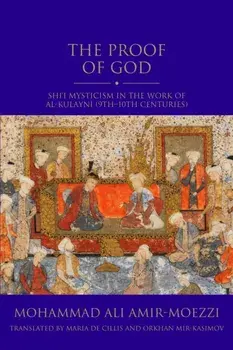 The Proof of God. Shi'i Mysticism in the Work of al-Kulayni (9th-10th centuries), Paperback/Mohammad Ali Amir-Moezzi