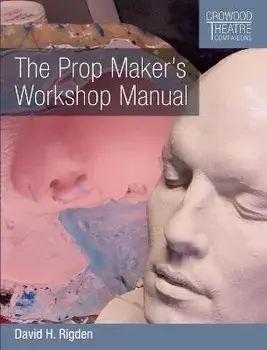 The Prop Maker's Workshop Manual, Paperback/David H. Rigden