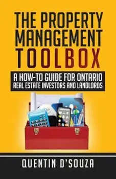 The Property Management Toolbox: A How-To Guide for Ontario Real Estate Investors and Landlords, Paperback/Quentin D'Souza