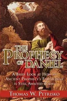 The Prophecy of Daniel, Paperback/Thomas W. Petrisko