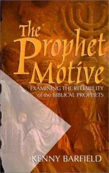 The Prophet Motive: Examining the Reliability of the Biblical Prophets, Paperback/Kenny Barfield