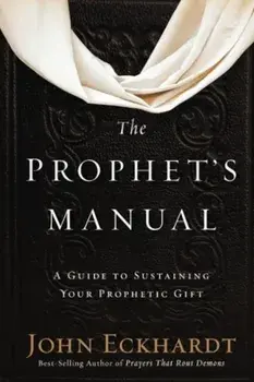 The Prophet's Manual: A Guide to Sustaining Your Prophetic Gift, Paperback/John Eckhardt