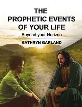 The Prophetic Events of Your Life: Beyond Your Horizon, Paperback/Kathryn Garland