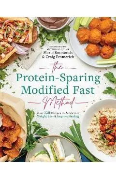 The Protein-Sparing Modified Fast Method: Over 100 Recipes to Accelerate Weight Loss & Improve Healing - Maria Emmerich