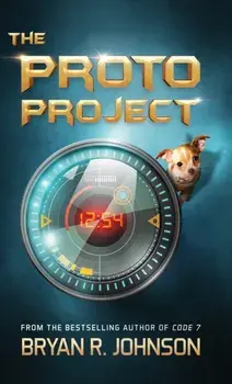 The Proto Project: A Sci-Fi Adventure of the Mind, Hardcover/Bryan R. Johnson