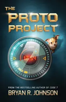 The Proto Project: A Sci-Fi Adventure of the Mind, Paperback/Bryan R. Johnson