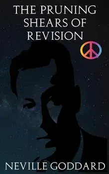 The Pruning Shears of Revision: Or How to Edit Negative Thoughts Out of Your Imagination!, Paperback/Neville Goddard