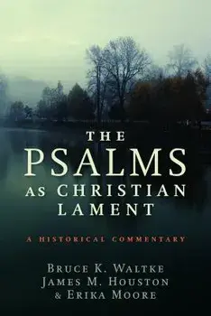 The Psalms as Christian Lament: A Historical Commentary, Paperback/Bruce K. Waltke