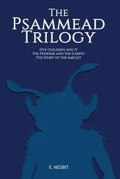 The Psammead Trilogy: Three Classic Novels/E. Nesbit