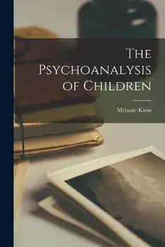 The Psychoanalysis of Children, Paperback/Melanie Klein
