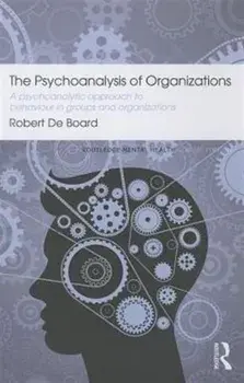 The Psychoanalysis of Organizations. A psychoanalytic approach to behaviour in groups and organizations, Paperback/Robert De Board