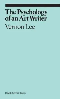 The Psychology of an Art Writer, Paperback/Vernon Lee