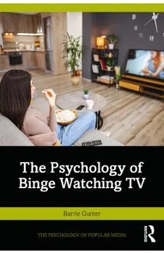 The Psychology of Binge Watching TV - Barrie Gunter