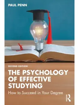 The Psychology of Effective Studying. How to Succeed in Your Degree, 2 ed, Paperback/Paul (Independent Scholar, UK) Penn