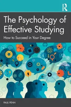 The Psychology of Effective Studying: How to Succeed in Your Degree, Paperback/Paul Penn