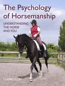 The Psychology of Horsemanship. Understanding the Horse and You, Paperback/Claire Lilley