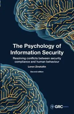 The Psychology of Information Security: Resolving conflicts between security compliance and human behaviour - Leron Zinatullin