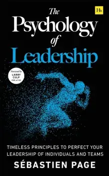 The Psychology of Leadership. Timeless Principles to Improve Your Management of Individuals, Teams... and Yourself!, Paperback/Sebastien Page