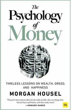 The Psychology of Money: Timeless Lessons on Wealth, Greed, and Happiness - Morgan Housel
