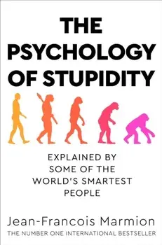 The Psychology of Stupidity. Explained by Some of the World's Smartest People, Paperback/Jean-Francois Marmion
