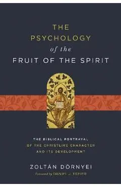 The Psychology of the Fruit of the Spirit: The Biblical Portrayal of the Christlike Character and Its Development - Zoltán Dörnyei