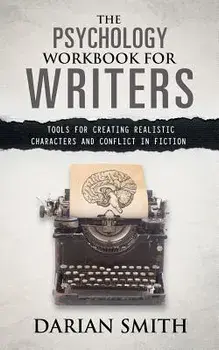 The Psychology Workbook for Writers: Tools for Creating Realistic Characters and Conflict in Fiction, Paperback/Darian Smith