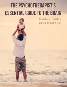 The Psychotherapist's Essential Guide to the Brain, Paperback/Matthew Dahlitz