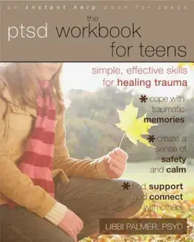 The PTSD Workbook for Teens: Simple, Effective Skills for Healing Trauma, Paperback/Libbi Palmer