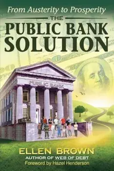 The Public Bank Solution: From Austerity to Prosperity, Paperback/Ellen Hodgson Brown