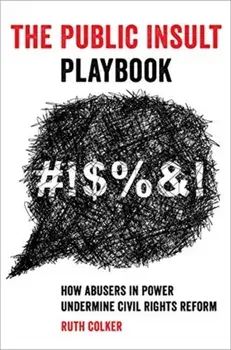 The Public Insult Playbook. How Abusers in Power Undermine Civil Rights Reform, Hardback/Ruth Colker