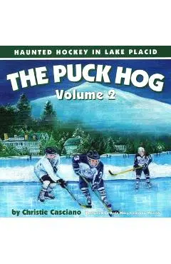 The Puck Hog: Haunted Hockey in Lake Placid, Volume 2 - Christie Casciano