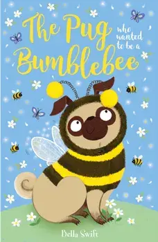The Pug who wanted to be a Bumblebee, Paperback/Bella Swift