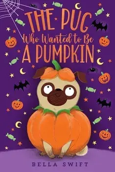 The Pug Who Wanted to Be a Pumpkin, Paperback/Bella Swift
