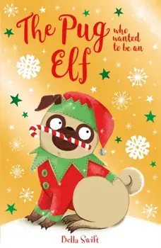 The Pug who wanted to be an Elf, Paperback/Bella Swift