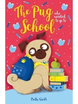 The Pug who wanted to go to School, Paperback/Bella Swift