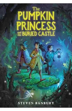 The Pumpkin Princess and the Buried Castle - Steven Banbury