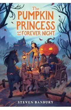 The Pumpkin Princess and the Forever Night - Steven Banbury
